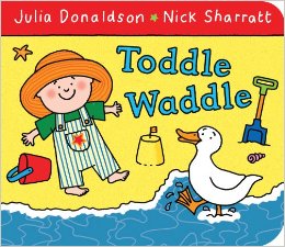 Toddle Waddle by Julia Donaldson and Nick Sharratt
